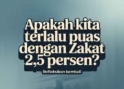 Apakah Kita Terlalu Puas dengan Zakat 2,5 Persen?