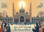 Apa Arti Islam Jika Hanya Ritual?