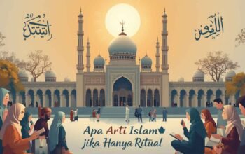 Apa Arti Islam Jika Hanya Ritual?