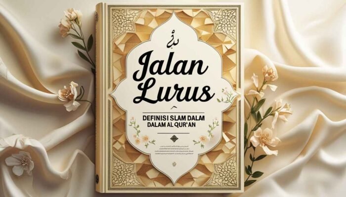 Jalan Lurus: Definisi Islam dalam Al-Qur’an