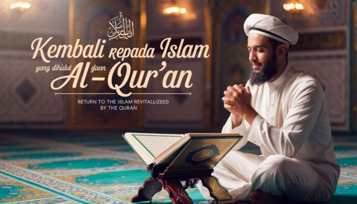 Kembali kepada Islam yang Dihidupkan Al-Qur’an