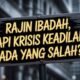 Rajin Ibadah, Tapi Krisis Keadilan: Ada yang Salah?