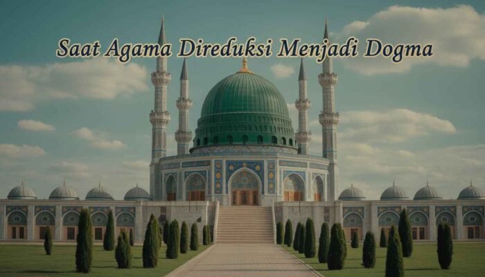 Saat Agama Direduksi Menjadi Dogma: Mengembalikan Islam pada Kesadaran Tauhid
