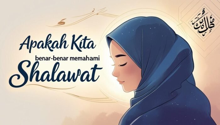 Apakah Kita Benar-Benar Memahami Shalawat?