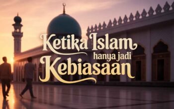 Ketika Islam Hanya Jadi Kebiasaan