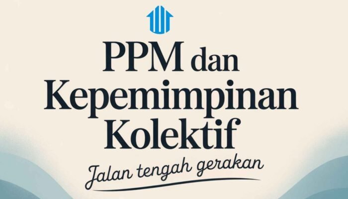 PPM dan Kepemimpinan Kolektif: Jalan Tengah Gerakan