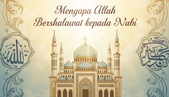 Mengapa Allah Bershalawat kepada Nabi?