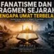 Fanatisme dan Fragmen Sejarah: Mengapa Umat Terbelah?