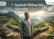 Apakah Hidup Ini Sekadar Ujian?