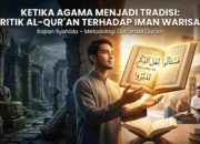 Ketika Agama Menjadi Tradisi: Kritik Al-Qur’an terhadap Iman Warisan