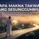 Apa Makna Takwa yang Sesungguhnya?