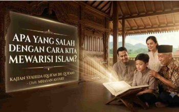 Apa yang Salah dengan Cara Kita Mewarisi Islam?