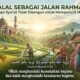 Halal sebagai Jalan Rahmat: Mengapa Syariat Tidak Dibangun untuk Mempersulit Manusia