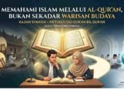 Memahami Islam Melalui Al-Qur’an, Bukan Sekadar Warisan Budaya
