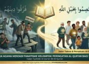 Ketika Agama Menjadi Fanatisme Kelompok: Peringatan Al-Qur’an bagi Umat