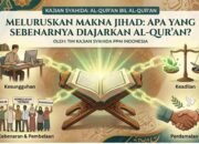 Meluruskan Makna Jihad: Apa yang Sebenarnya Diajarkan Al-Qur’an?