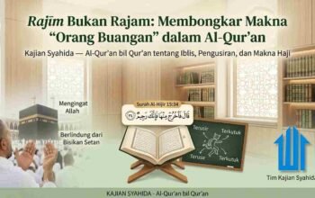 Rajīm Bukan Rajam: Membongkar Makna “Orang Buangan” dalam Al-Qur’an