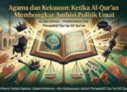 Agama dan Kekuasaan: Ketika Al-Qur’an Membongkar Ambisi Politik Umat
