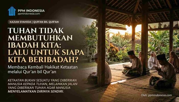 Tuhan Tidak Membutuhkan Ibadah Kita: Lalu Untuk Siapa Kita Beribadah?