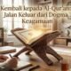 Kembali kepada Al-Qur’an: Jalan Keluar dari Dogma Keagamaan
