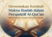 Menemukan Kembali Makna Ibadah dalam Perspektif Al-Qur’an