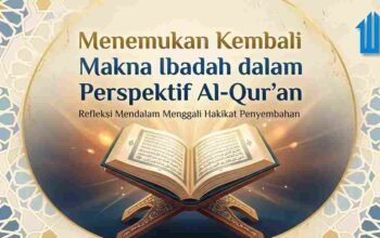 Menemukan Kembali Makna Ibadah dalam Perspektif Al-Qur’an