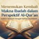 Menemukan Kembali Makna Ibadah dalam Perspektif Al-Qur’an